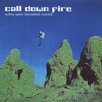 Call Down Fire : Why You Headed West