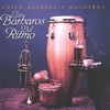 CHICO ALVAREZ Y NOSOTROS: Los Barbaros Del Ritmo