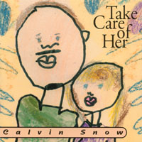 Calvin Snow : Take Care of Her