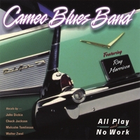 Cameo Blues Band : All Play and No Work