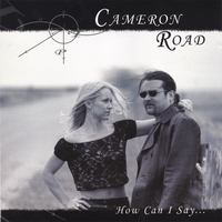 CAMERON ROAD: How Can I Say...