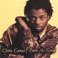 CHRIS CANAS: Pure As Gold