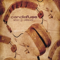 Candlefuse - Never Go Unheard (2006)