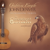 The Candlelight Guitarist : Golden Eagle: John Denver Instrumental Tribute