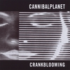 CANNIBALPLANET: Crankblooming
