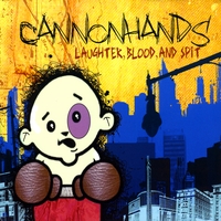 Cannonhands : Laughter, Blood, and Spit