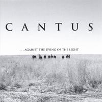 CANTUS: ...against the dying of the light