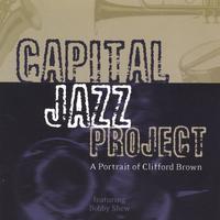 Capital Jazz Project : A Portrait Of Clifford Brown Featuring Bobby Shew