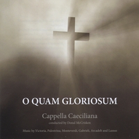 Cappella Caeciliana : O Quam Gloriosum