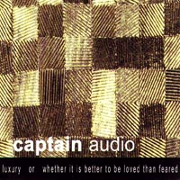 Captain Audio : LUXURY or whether it is better to be loved than feared
