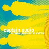 Captain Audio : My Ears Are Ringing But My Heart's Ok