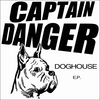 CAPTAIN DANGER: Doghouse E.P.