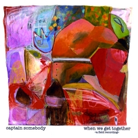 Captain Somebody : When We Get Together