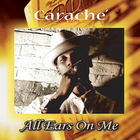 Carache' Da God : All Ears On Me (Explicit Lyrics)