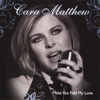 Cara Matthew : Make You Feel My Love
