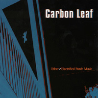 CARBON LEAF: Ether-Electrified Porch Music