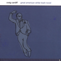 Craig Cardiff : The Great American White Trash Novel