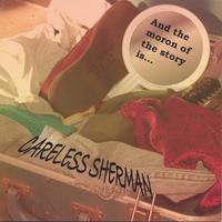 Careless Sherman : And the moron of the story is...