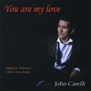 JOHN CARELLI: You are my love