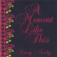 Carey Norby : A Moment Like This