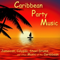 Caribbean Party Music: Jamaican, Calypso, Steel Drums and other Music of the Caribbean : Caribbean Party Music: Jamaican, Calypso, Steel Drums and other Music of the Caribbean