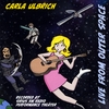 Carla Ulbrich: Live From Outer Space
