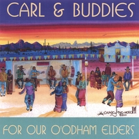 Carl & Buddies : For Our O'odham Elders