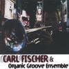 CARL FISCHER: Carl Fischer & Organic Groove Ensemble