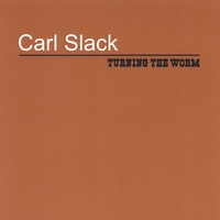CARL SLACK: Turning The Worm