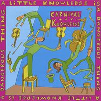 Carnival Knowledge : A Little Knowledge is a Dangerous Thing