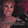 CHERYL ANNE ROACH: All the Things You Are