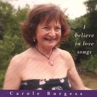 Carole Burgess : I Believe in Love Songs