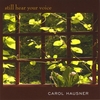 CAROL HAUSNER: Still Hear Your Voice
