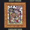 CAROLINE DAHL: Night House