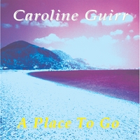 CAROLINE GUIRR: A Place To Go
