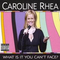 Caroline Rhea : What Is It You Can't Face?