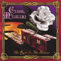 Carol Martini : The Rose In The Boxcar