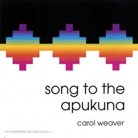 carol weaver : Song to the Apukuna - Sacred Drum & Chant Dedicated to the Q'ero...