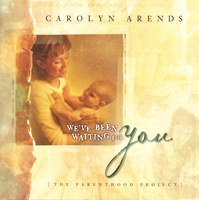Carolyn Arends : We've Been Wating For You (The Parenthood Project)