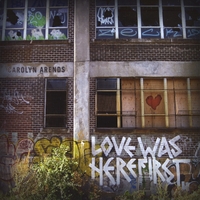 Carolyn Arends : Love Was Here First