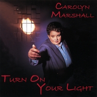 Carolyn Marshall : Turn On Your Light