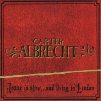 Carter Albrecht : Jesus Is Alive (And Living in London)
