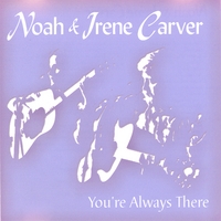 NOAH & IRENE CARVER: You're Always There