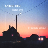 CARVER TRIO: Broken Sleep - Live and Studio Recordings