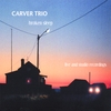 CARVER TRIO: Broken Sleep - Live and Studio Recordings