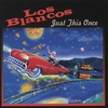 LOS BLANCOS: Just This Once