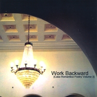 Casa Romantica Reading Series : Work Backward: Casa Romantica Poetry Volume 3