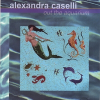 Alexandra Caselli : Out the Aquarium