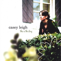 Casey Leigh : This Is the Story