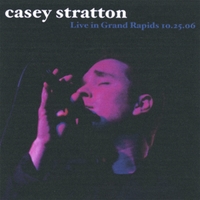 CASEY STRATTON: Live in Grand Rapids 10.25.06
